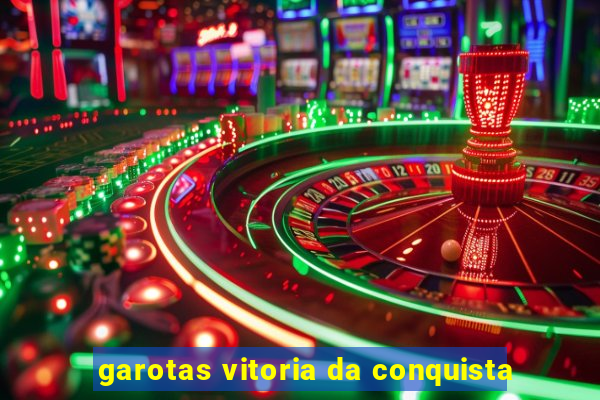 garotas vitoria da conquista